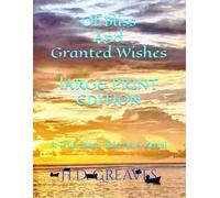 Of Bliss And Granted Wishes LARGE PRINT EDITION: A True Story Told As A Novel