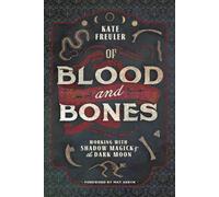 Of Blood and Bones: Working with Shadow Magick and the Dark