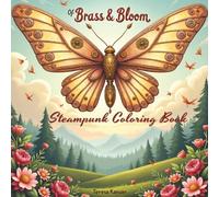 Of Brass and Bloom A Steampunk Coloring Book, 70 pages: COMBINES THE GRIT OF BRASS WITH FLORAL WHIMSY - WONDERFULLY MIXING MECHANICAL AND NATURAL ELEMENTS.