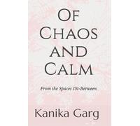 OF CHAOS AND CALM: From the Spaces IN-Between