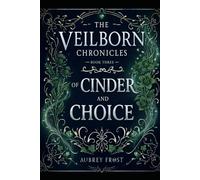 Of Cinder and Choice: The Veilborn Chronicles: Book Three