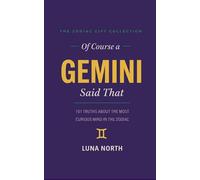 Of Course a Gemini Said That: 101 Truths About the Most Curious Mind in the Zodiac - A Funny Zodiac Gift for Gemini Women, Men, and Astrology Lovers (THE ZODIAC GIFT COLLECTION)