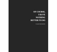 Of Course, I Have Nothing Better Bo Do: A sarcastic lined notebook