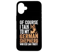 of Course I Talk To My German Shepherd Who Else Can I Trust Carcasa para iPhone 16 Plus
