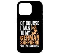 of Course I Talk To My German Shepherd Who Else Can I Trust Carcasa para iPhone 16 Pro