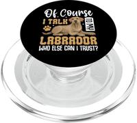 of Course I Talk To My Labrador Who Else Can I Trust PopSockets PopGrip para MagSafe