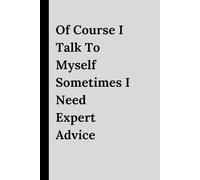 Of Course I Talk to Myself - I Like Expert Advice | 6x9 Notebook for Corporate Farewell