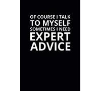 Of Course I Talk To Myself Sometimes I Need Expert Advice: 6x9 Lined Funny Work Notebook, 108 Page Office Gag Gift For Adults | Secret Santa Card Alternative & Coworker White Elephant Gift Idea