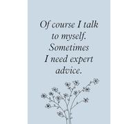 Of course I talk to myself Sometimes I need expert advice: Blank Lined Notebook with Funny Saying For Co-workers, Teammates, Workplace, Employees, Staff, HR, and Boss Lady (100 lined page - 6"x9")