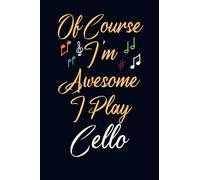 Of course i'm awesome i play Cello: Cello Notebook | Funny Cello Notebook Journal | Notebook for Cello lovers | Blank Lined Journal or Notebook for ... Teacher, Students & all Cello Music Lovers