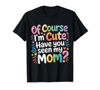 of Course I'm Cute Have You Seen My Mom niño Adorable |- Camiseta
