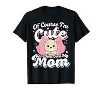 of Course I'm Cute Have You Seen My Mom niño Adorable Camiseta