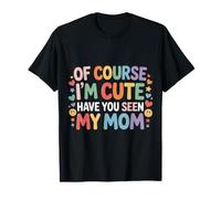 of Course I'm Cute Have You Seen My Mom niño Adorable - Camiseta