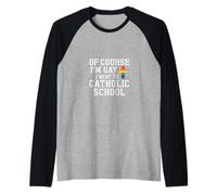 of Course I'm Gay I Went To Catholic School - Camiseta Manga Raglan