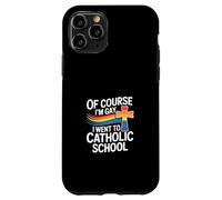 Of Course I'm Gay I Went To Catholic School --- Carcasa para iPhone 11 Pro