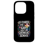 of Course I'm Gay I Went To Catholic School - Carcasa para iPhone 14 Pro