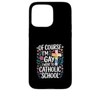 of Course I'm Gay I Went To Catholic School - Carcasa para iPhone 15 Pro MAX
