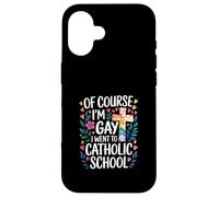 of Course I'm Gay I Went To Catholic School - Carcasa para iPhone 16