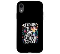 of Course I'm Gay I Went To Catholic School - Carcasa para iPhone XR