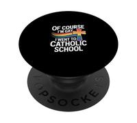 Of Course I'm Gay I Went To Catholic School --- PopSockets PopGrip Adhesivo