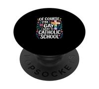 of Course I'm Gay I Went To Catholic School - PopSockets PopGrip Adhesivo