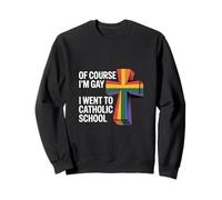 of Course I'm Gay I Went To Catholic School - Sudadera