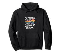 Of Course I'm Gay I Went To Catholic School --- Sudadera con Capucha