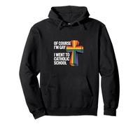 of Course I'm Gay I Went To Catholic School - Sudadera con Capucha