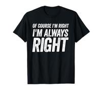Of Course I'm Right I'm Always Right Distressed Style Camiseta