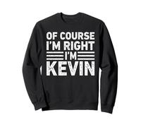 OF COURSE I'M RIGHT I'M KEVIN Shirt Funny Gifts Christmas Sudadera