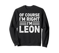 OF COURSE I'M RIGHT I'M LEON Shirt Funny Gifts Christmas Sudadera