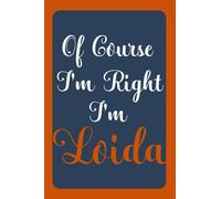Of Course I'm Right I'm Loida: Notebook Gift, Loida name diary gifts, personalized notebook Loida, Gift Idea for Loida, 120 Pages