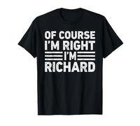 OF COURSE I'M RIGHT I'M RICHARD Shirt Funny Gifts Christmas Camiseta
