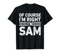 OF COURSE I'M RIGHT I'M SAM Shirt Funny Gifts Christmas Camiseta