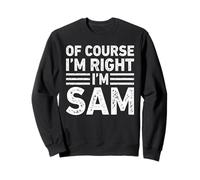OF COURSE I'M RIGHT I'M SAM Shirt Funny Gifts Christmas Sudadera