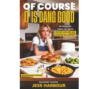 Of Course It Is Dang Good: No-Nonsense, Knock-Out Meals Anyone Can Make and Everyone Will Destroy