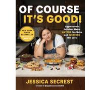 Of Course It's Good!: Aggressively Delicious Meals Anyone Can Make and Everyone Will Love