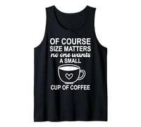 of Course Sizes Matters No One Wants a Small Cup of Coffee Camiseta sin Mangas