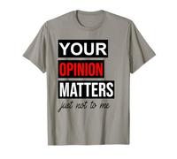 of Course Your Opinion Matters Just Not to Me I Don't Care Camiseta