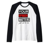 of Course Your Opinion Matters Just Not to Me I Don't Care Camiseta Manga Raglan