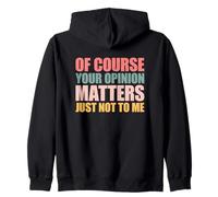 of Course Your Opinion Matters Just Not to Me Sudadera con Capucha