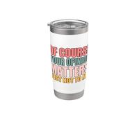 Of Course Your Opinion Matters Just Not to Me Vaso térmico de acero inoxidable de doble pared