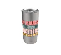 Of Course Your Opinion Matters Just Not to Me Vaso térmico de acero inoxidable de doble pared