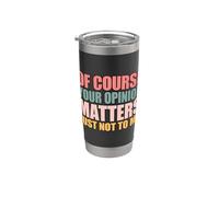 Of Course Your Opinion Matters Just Not to Me Vaso térmico de acero inoxidable de doble pared