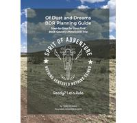 Of Dust and Dreams: BDR Planning Guide: Step-by-Step for Your First Backcountry Motorcycle Trip