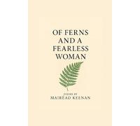Of Ferns and a Fearless Woman: Poems by