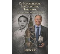 Of Heartbreaks. Inhumanities. Triumphs: The Journey of a Boy Who Refused to Break