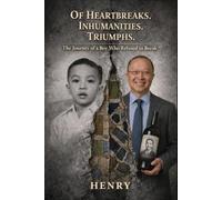 Of Heartbreaks. Inhumanities. Triumphs.: The Journey of a Boy Who Refused to Break