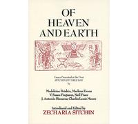 Of Heaven and Earth: Essays Presented at the First Sitchin Studies Day