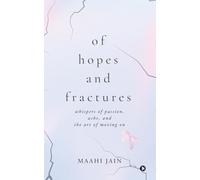 Of Hopes and Fractures: whispers of passion, ache, and the art of moving on